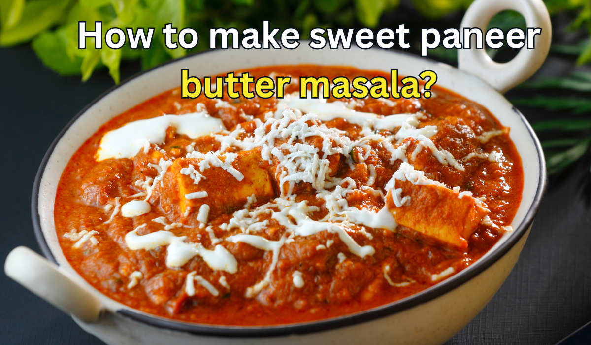 How to make sweet paneer butter masala?