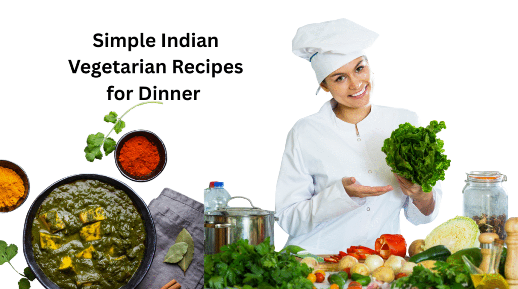 Simple Indian Vegetarian Recipes for Dinner